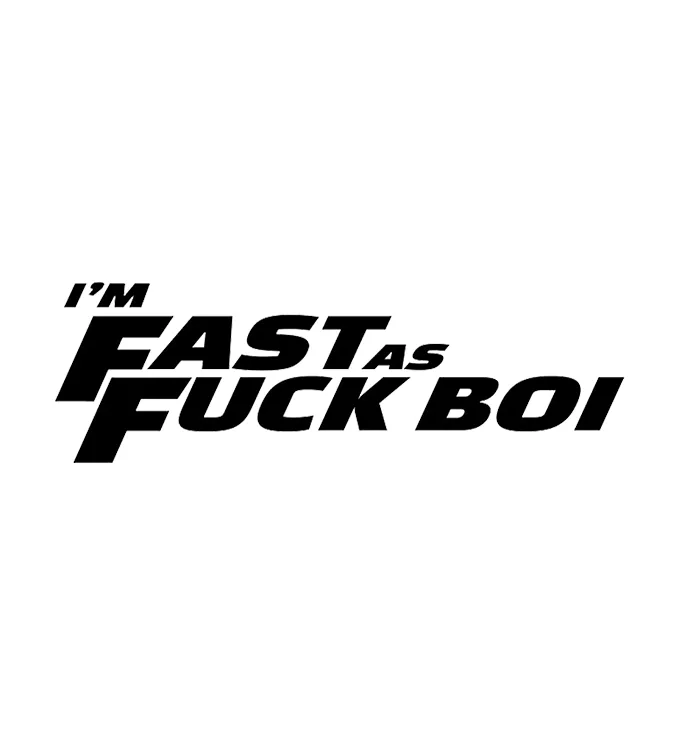 Im Fast as Fuck Boi - Vinyl Decal
